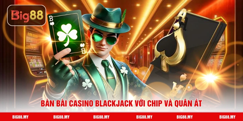 Bàn bài casino blackjack với chip và quân át