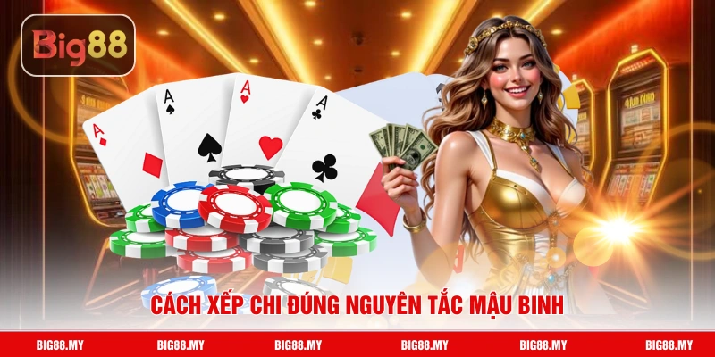 Cách xếp chi đúng nguyên tắc mậu binh