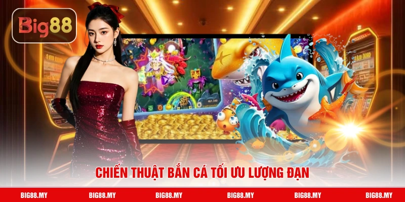 Chiến thuật bắn cá tối ưu lượng đạn