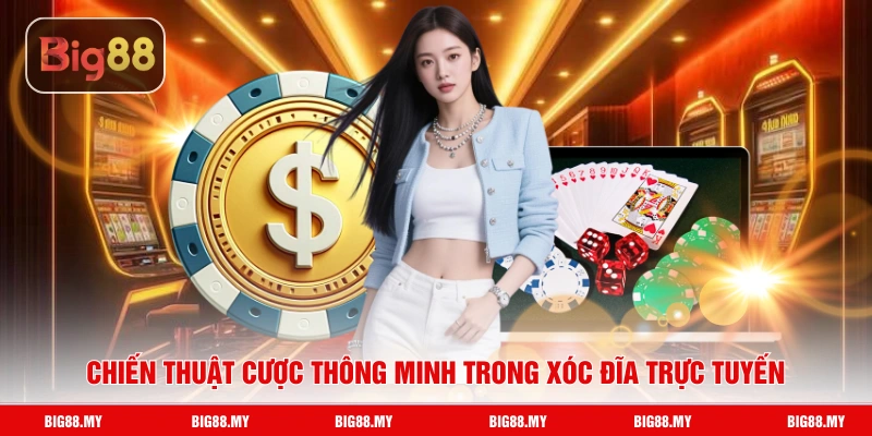 Chiến thuật cược thông minh trong xóc đĩa trực tuyến