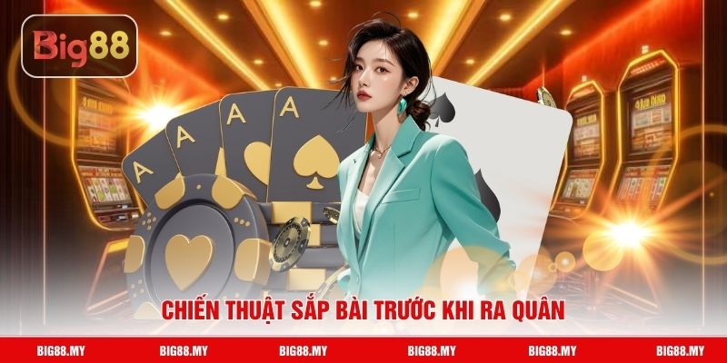 Chiến thuật sắp bài trước khi ra quân