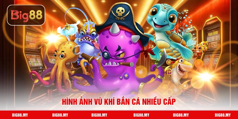 Hình ảnh vũ khí bắn cá nhiều cấp