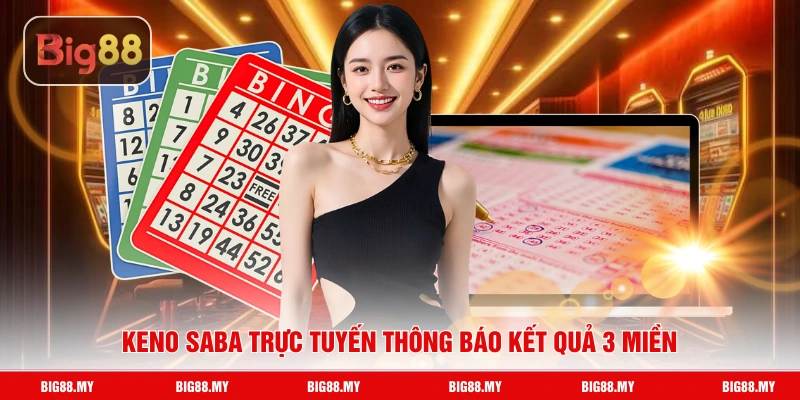 Keno Saba trực tuyến thông báo kết quả 3 miền