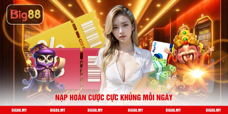 Nạp hoàn cược cực khủng mỗi ngày