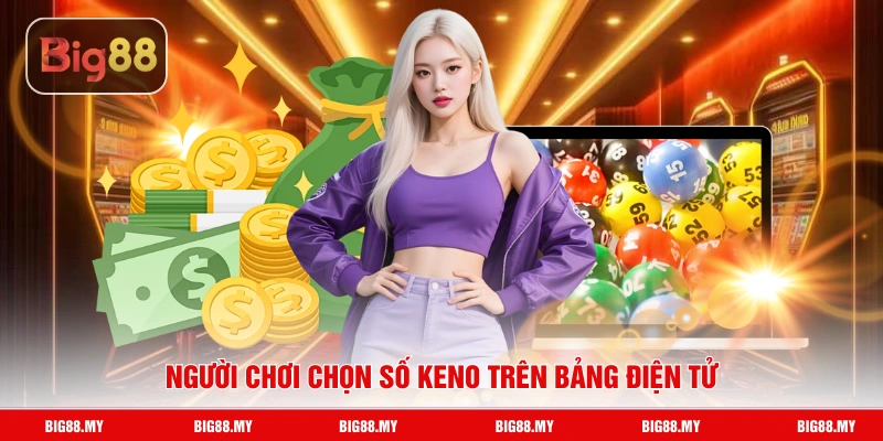 Người chơi chọn số keno trên bảng điện tử