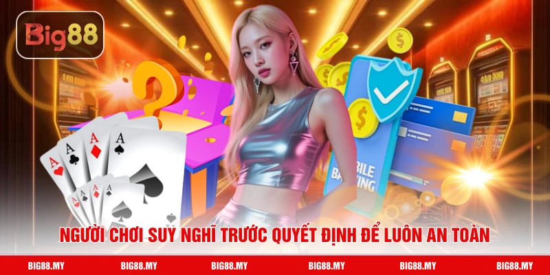 Người chơi suy nghĩ trước quyết định để luôn an toàn