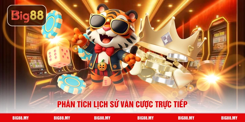 Phân tích lịch sử ván cược trực tiếp