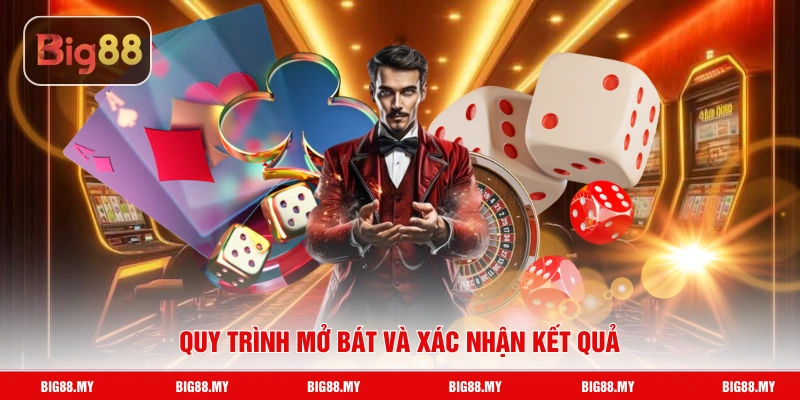 Quy trình mở bát và xác nhận kết quả