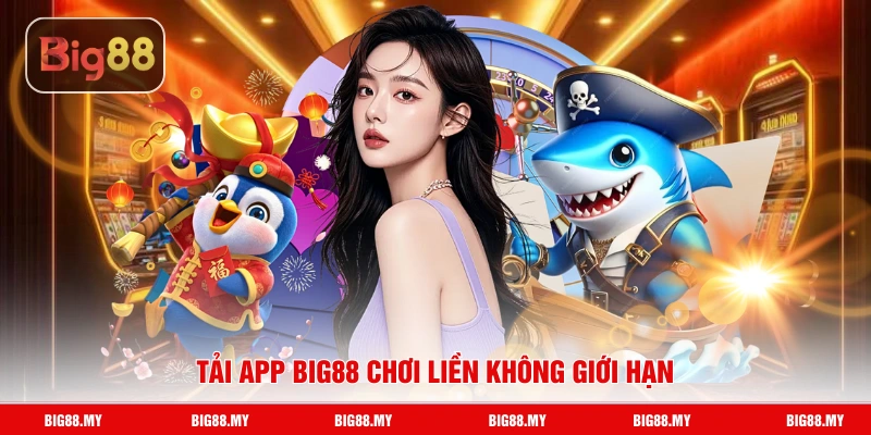Tải app Big88 chơi liền không giới hạn
