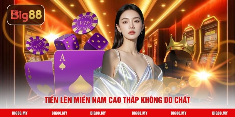 Tiến lên miền Nam cao thấp không do chất