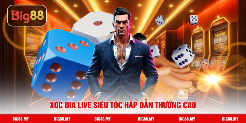 Xóc đĩa live siêu tốc hấp dẫn thưởng cao