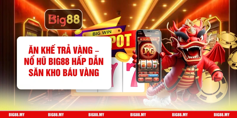 Ăn Khế Trả Vàng – Nổ Hũ Big88 Hấp Dẫn Săn Kho Báu Vàng