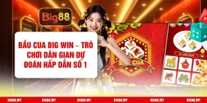 Bầu Cua Big Win – Trò Chơi Dân Gian Dự Đoán Hấp Dẫn Số 1