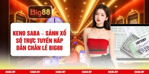 Keno Saba – Sảnh Xổ Số Trực Tuyến Hấp Dẫn Chẵn Lẻ Big88