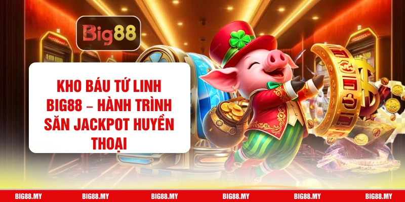 Kho Báu Tứ Linh Big88 – Hành Trình Săn Jackpot Huyền Thoại