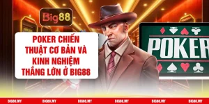 Poker Chiến Thuật Cơ Bản Và Kinh Nghiệm Thắng Lớn Ở Big88