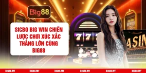Sicbo Big Win Chiến Lược Chơi Xúc Xắc Thắng Lớn Cùng Big88