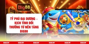 Tỷ Phú Đại Dương – Kịch Tính Đổi Thưởng Từ Nền Tảng Big88
