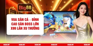 Vua Săn Cá – Đỉnh Cao Săn Boss Lớn X99 Lần Xu Thưởng