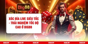 Xóc Đĩa Live Siêu Tốc - Trải Nghiệm Tốc Độ Cao Ở Big88